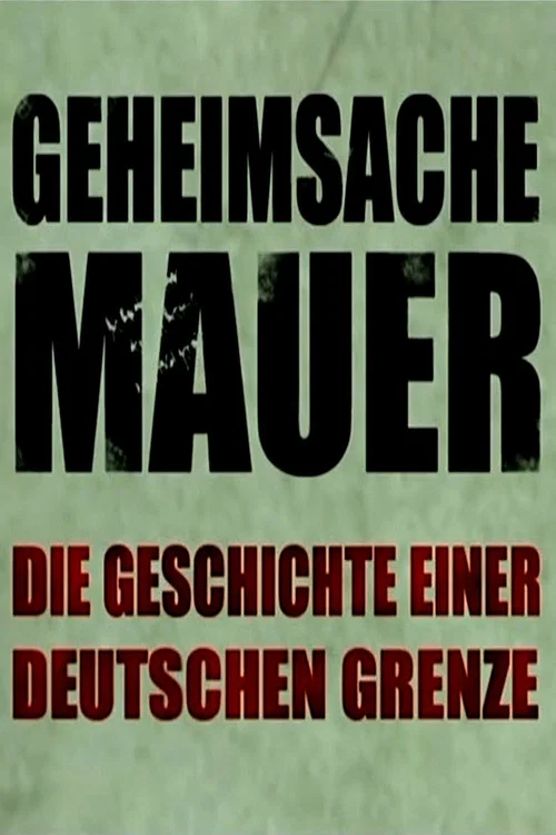 Geheimsache Mauer - Die Geschichte einer deutschen Grenze