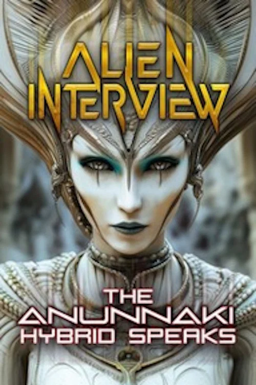 Alien Interview: The Anunnaki Hybrid Speaks