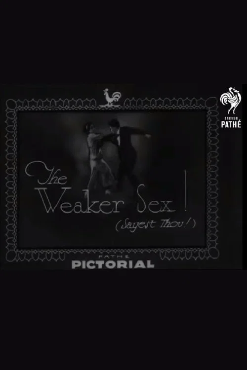 The Weaker Sex! (Sayest Thou!)