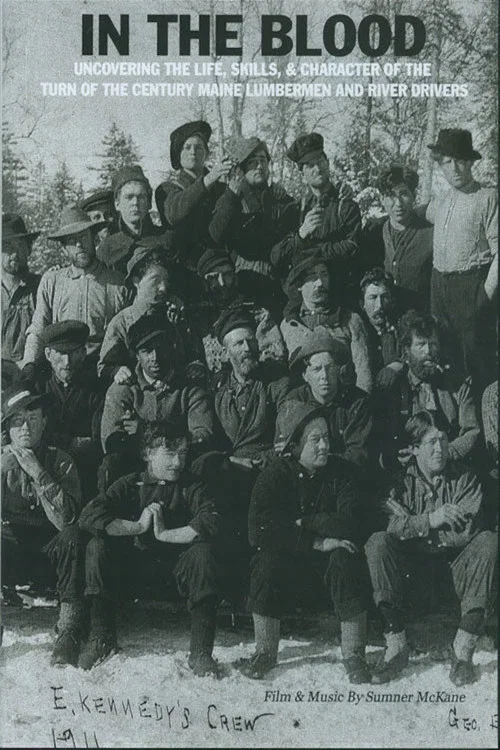 In the Blood: Uncovering the life, skills & character of the turn of the century Maine lumbermen and river drivers.