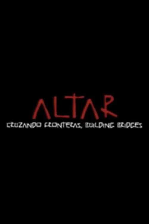 ALTAR: Cruzando Fronteras, Building Bridges