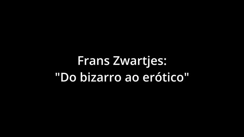 FRANZ ZWARTJES : "DO BIZARRO AO ERÓTICO" screenshot 1